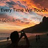 Every Time We Touch (Cascada Cover) - Various Artists