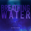 Breathing Water - Svniivan