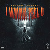 I Wanna Feel U (Explicit) - Antuan&Kerfell