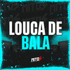 Louca De Bala (Explicit) - DJ RH Ooh Cria&DJ E7&MC Bielzinho