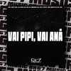 Vai Pipi, Vai Anã (Explicit) - MC Vuk Vuk&DJ DHS DA ZS&DJ MENOR DA 007&MC Mortys da ZS