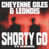 Shorty Go (Explicit) - Cheyenne Giles&Leondis&Manno