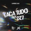 Taca Tudo na DZ7 (Explicit) - DJ NpcSize&DJ BL