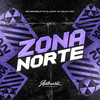 Zona Norte (Explicit) - Dj Fj07&MC MAGRELO FG&DJ Sant Da Zo&Authentic Records