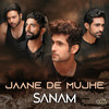 Jaane De Mujhe - Sanam&Kunaal Vermaa