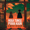 Hoga Tumse Pyara Kaun (Lofi Flip) - Shailendra Singh&R. D. Burman&Silent Ocean