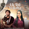 Ek Dil Hi To Tha - Nandani Singh&Aaron Rubin