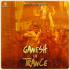 Ganesh Ka Trance - Rahul Sipligunj