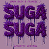 Suga Suga (Acoustic Version) - Baby Bash&Frankie J
