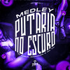 MEDLEY PUTARIA NO ESCURO (Explicit) - Dj Samuel Rodrigues&Mc Th