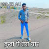 Kuaa P Tero Yar - Wajid Ali