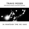 In Whatever Time We Have (feat. Angela Orlandi Colgan) - Travis Moser&Angela Orlandi Colgan