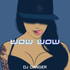 WOW WOW - DJ Danger