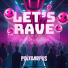 Let's Rave - Polycarpus