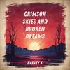 Crimson Skies and Broken Dreams - Harvey K