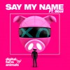 Say My Name (Explicit) - Digital Farm Animals&Iman