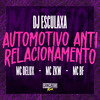 Automotivo Anti Relacionamento (Explicit) - Mc Delux&Mc Bf&MC ZKW&DJ Esculaxa