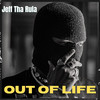 Out of Life (Explicit) - Jeff tha Rula