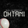 Ohtani - Alex The Greatest