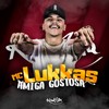 Amiga Gostosa - MC Lukkas