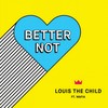 Better Not - Louis the child