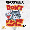 Don't Make Me Control (Radio Edit) - Grooveex