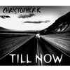Till Now - Christopher K