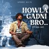 Howla Gadni Bro - Afroz Ali