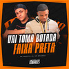 Vai Toma Botada - Faixa Preta (Explicit) - MC Negritin&DJ VR ORIGINAL
