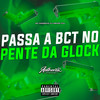 Passa a Bct no Pente da Glock (Explicit) - DJ MENOR C15&Mc Magrinho&Authentic Records