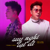 Suy Nghĩ Lại Đi (TongDuy Remix) - Minh Vương M4U&Tuấn Phương