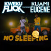 No Sleeping (Explicit) - Kweku Flick&Kuami Eugene