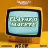 Ela Faz o Macete (Explicit) - Mc GW&DJotaC&DJ Igoriginal