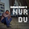 Nur Du - Anthony Bauer Jr.