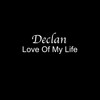 Love Of My Life - Declan