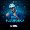 Puxa na nuca - DJ Guina