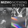 Nothing Better - Mizmo