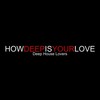 How Deep Is Your Love - Deep House Lovers