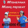 Matshidiso 45hitt (Explicit) - Jeneral-g&Mtshepana