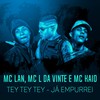 TEY TEY TEY - Já empurrei (Explicit) - MC Kaio&Mc Lan&MC L da Vinte