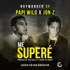 Me Superé - Boy Wonder CF&Papi Wilo&Jon Z