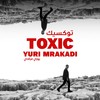 Toxic - Yuri Mrakadi