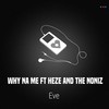 Why Na Me - Eve&Heze And The Noniz