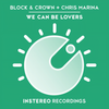 We Can Be Lovers (Oriiginal Mix) - Block & Crown&Chris Marina