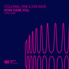 How Dare You (DIPNOI Remix) - Colonial One&Eva Kade&DIPNOI