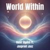 World Within (feat. Jaspreet Jasz) - Hanif Shaikh&Jaspreet Jasz