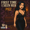 First Time I Seen Her (Explicit) - piez