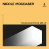 Your Love Picks Me Up - Nicole Moudaber