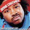 Take Ya Clothes Off (Club Mix|Explicit) - Bone Crusher&Ying Yang Twins