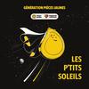 Les p'tits soleils - Génération Pièces Jaunes&Joseph Kamel&Helena&Mentissa&Calema&Linh&Nuit Incolore&Styleto&JECK&Carla&Eloïz&Stéphane&Julien Lieb&Vernis Rouge&Axel Marbeuf&Laura Ferré&Esmée&Cobalt&Philippine&Petit K&Timeo&Otta&Tété&Kanoe&Eugie&Sab&John Mamann&Noa R.&Make Sense